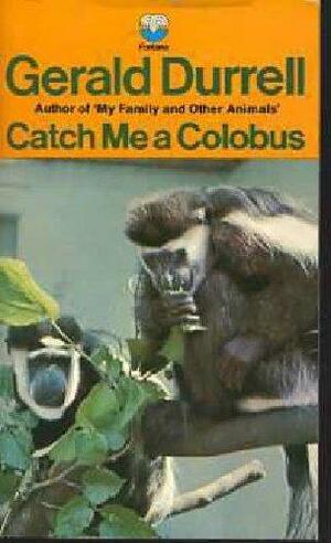 Catch Me a Colobus by Gerald Durrell, Edward Mortelmans