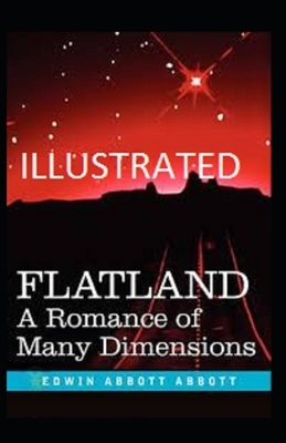 Flatland: A Romance of Many Dimensions Illustrated by Edwin A. Abbott