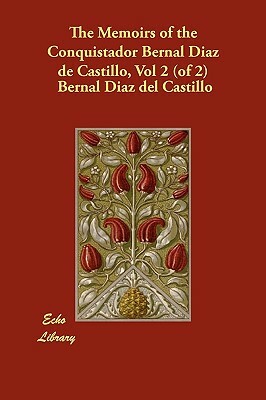 The Memoirs of the Conquistador Bernal Diaz de Castillo, Vol 2 (of 2) by Bernal Diaz del Castillo