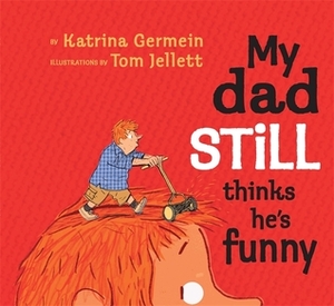 My Dad Still Thinks He's Funny by Tom Jellett, Katrina Germein