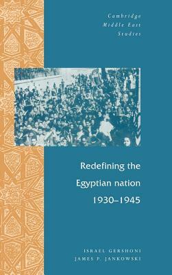 Redefining the Egyptian Nation, 1930-1945 by James P. Jankowski, Israel Gershoni