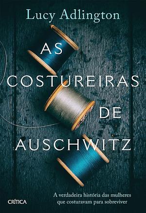 As costureiras de Auschwitz by Lucy Adlington