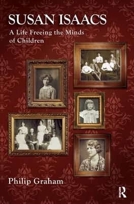 Susan Isaacs: A Life Freeing the Minds of Children by Philip Graham