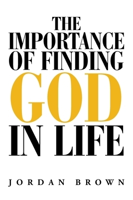 The Importance of Finding God in Life by Jordan Brown