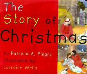 The Story of Christmas by Patricia A. Pingry