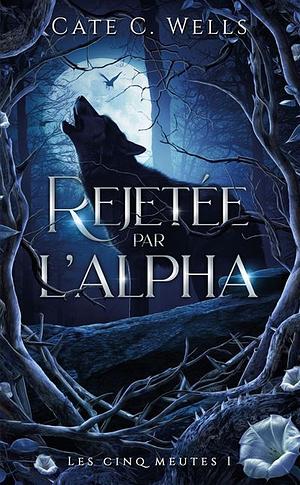 Rejetée par l'alpha by Laure Duval, Cate C. Wells