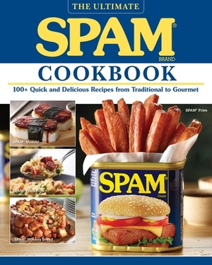 The Ultimate Spam Cookbook: 100+ Quick and Delicious Recipes from Traditional to Gourmet by The Hormel Kitchen