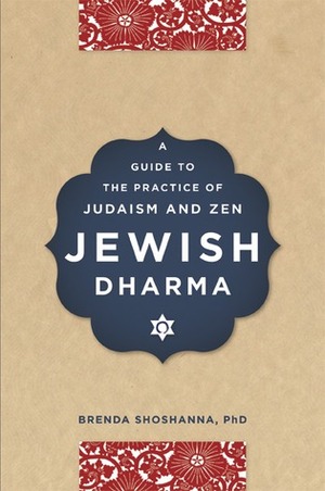 Jewish Dharma: A Guide to the Practice of Judaism and Zen by Brenda Shoshanna