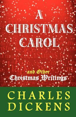 A Christmas Carol and Other Christmas Writings by Charles Dickens