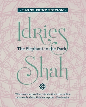 The Elephant in the Dark: Christianity, Islam and the Sufis by Idries Shah