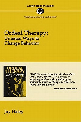 Ordeal Therapy: Unusual Ways to Change Behavior by Jay Hayley