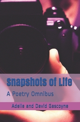 Snapshots of life: A Poetry Omnibus by Adelle Gascoyne, David Gascoyne