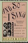 And So I Sing: African American Divas Of Opera and Concert by Rosalyn M. Story