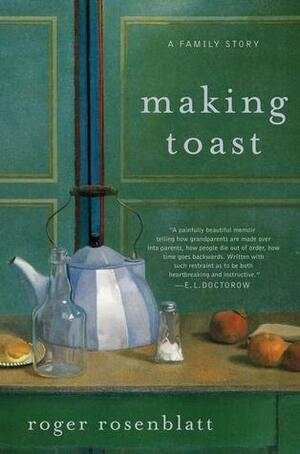 Making Toast: A Family Story by Roger Rosenblatt