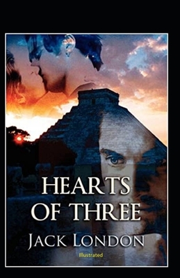 Hearts of Three Illustrated by Jack London