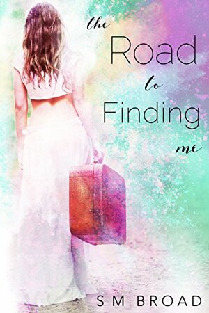 The Road to Finding Me by S.M. Broad