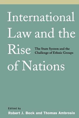 International Law and the Rise of Nations: The State System and the Challenge of Ethnic Groups by 