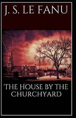 The House by the Churchyard Illustrated by J. Sheridan Le Fanu