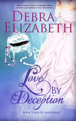 Love by Deception (Book 2, Age of Innocence) by Debra Elizabeth