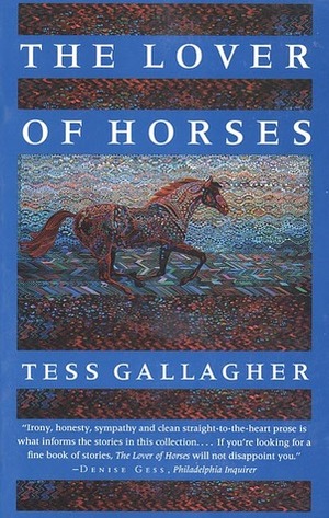 The Lover of Horses by Tess Gallagher