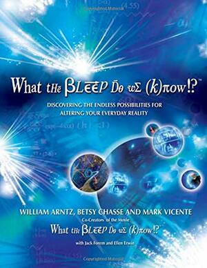 What the Bleep Do We Know!?: Discovering the Endless Possibilities for Altering Your Everyday Reality by William Arntz