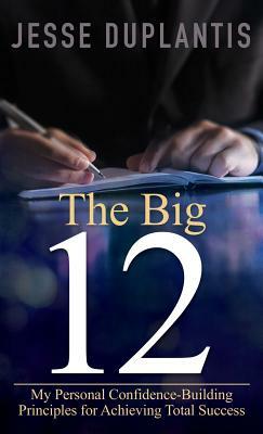 Big 12: My Personal Confidence-Building Principles for Achieving Total Success by Jesse Duplantis