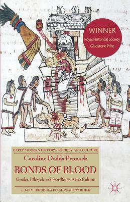 Bonds of Blood: Gender, Lifecycle, and Sacrifice in Aztec Culture by Caroline Dodds Pennock