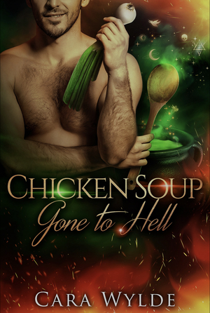 Chicken Soup Gone to Hell by Cara Wylde