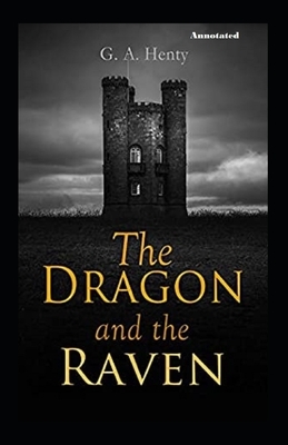 The Dragon and the Raven anotated by G.A. Henty