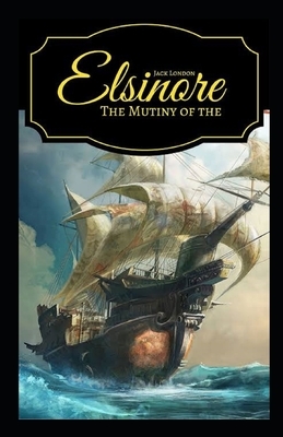 The Mutiny of the Elsinore Illustrated by Jack London