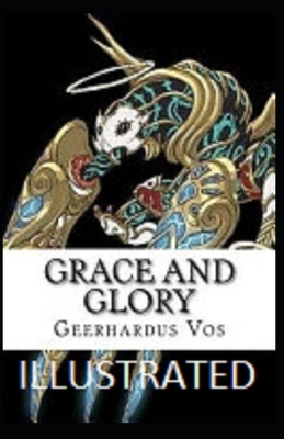 Grace and Glory Illustrated by Geerhardus Vos