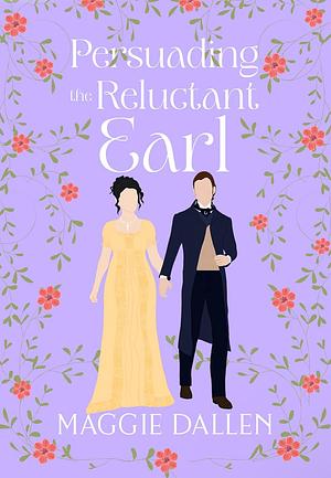 Persuading the Reluctant Earl by Maggie Dallen