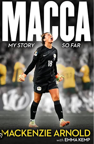 Macca: My Story So Far by Mackenzie Arnold