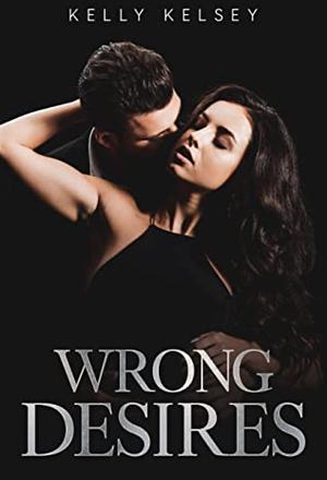 Wrong Desires by Kelly Kelsey