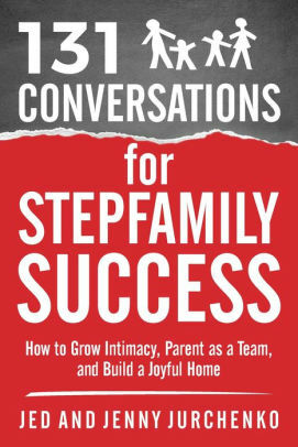 131 Conversations For Stepfamily Success by Jed Jurchenko, Jenny Jurchenko