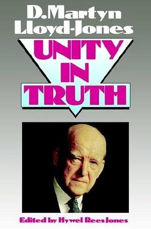 Unity in Truth by Hywel R. Jones