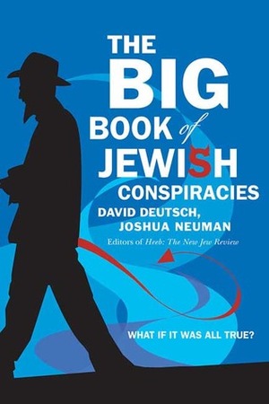 The Big Book of Jewish Conspiracies by David Deutsch, Joshua Neuman