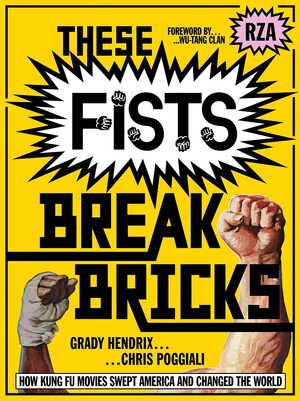 These Fists Break Bricks: How Kung Fu Movies Swept America and Changed the World by Chris Poggiali, Grady Hendrix