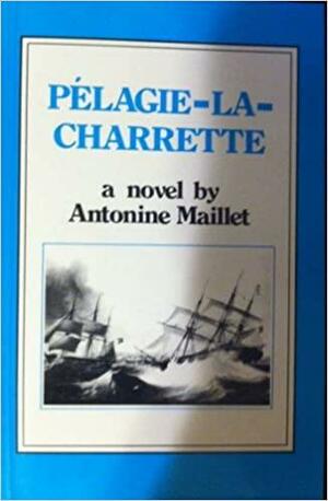 Pelagie-la-Charrette by Antonine Maillet
