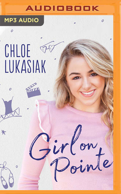 Girl on Pointe: Chloe's Guide to Taking on the World by Chloe Lukasiak
