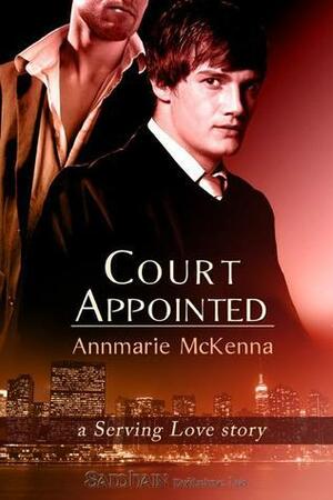Court Appointed: A Serving Love Story by Annmarie McKenna