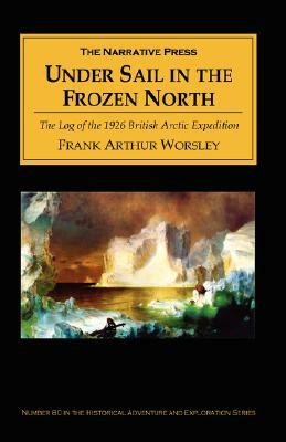 Under Sail in the Frozen North by Frank Arthur Worsley