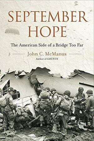 September Hope: The American Side of a Bridge Too Far by John C. McManus
