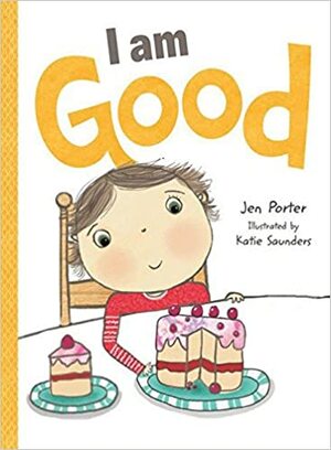 I Am Good by Jen Porter, Katie Saunders