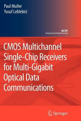 CMOS Multichannel Single-Chip Receivers for Multi-Gigabit Optical Data Communications by Paul Muller, Yusuf Leblebici