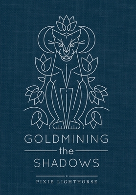 Goldmining the Shadows by Pixie Lighthorse