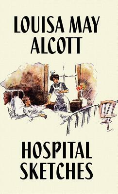 Hospital Sketches by Louisa May Alcott