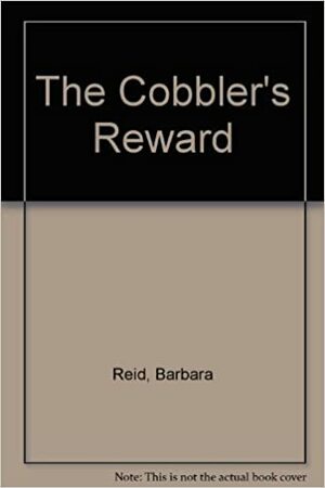 The Cobbler's Reward by Ewa Reid, Barbara Reid