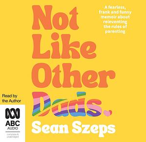 Not Like Other Dads by Sean Szeps