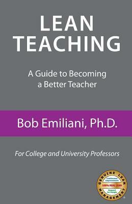 Lean Teaching: A Guide to Becoming a Better Teacher by Bob Emiliani